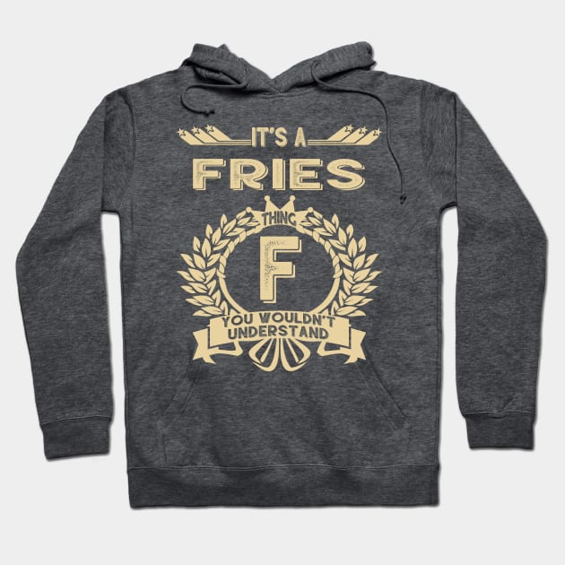 Fries Name - It Is A Fries Thing You Wouldnt Understand Hoodie by OrdiesHarrell